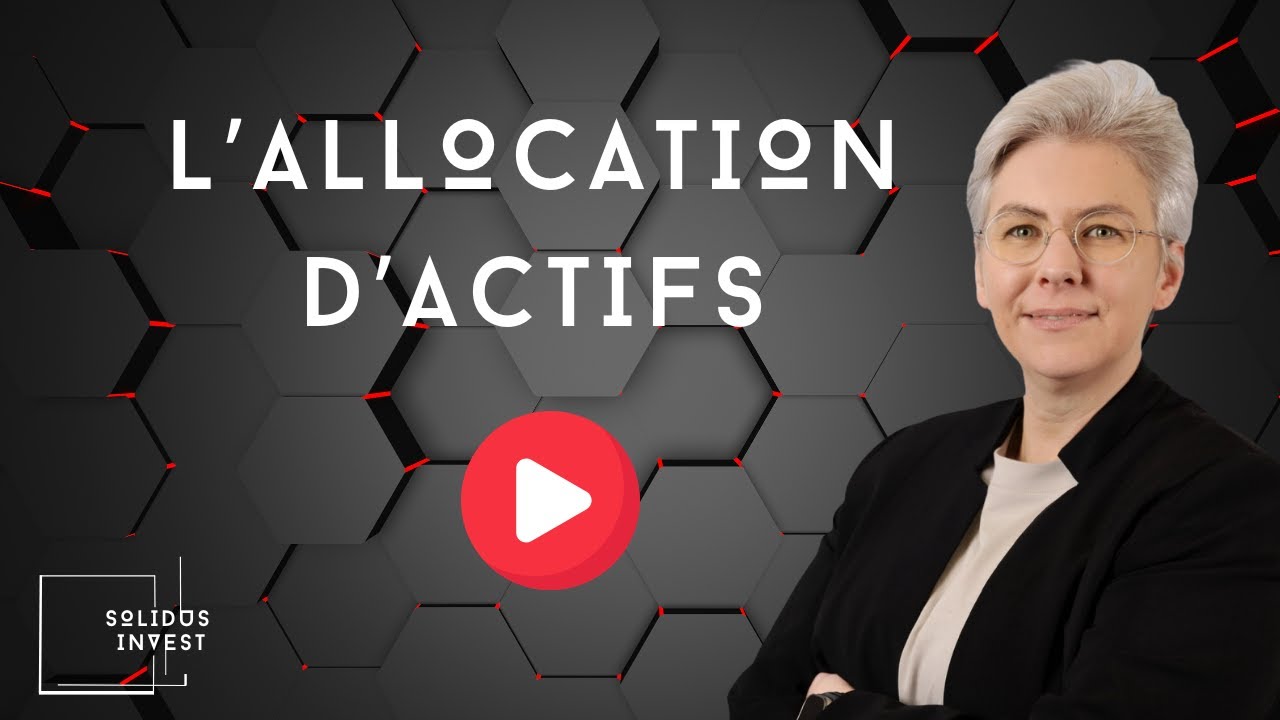 L'allocation d'actifs expliqu&eacute;e par Solidus Invest