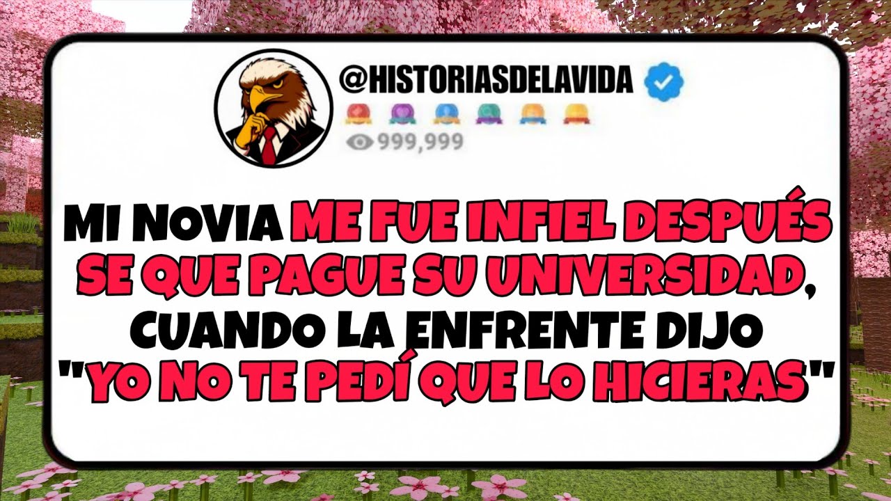 Mi novia ME FUE INFIEL después de PAGAR SU UNIVERSIDAD, cuendo la enfrente dijo YO NO TE LO PEDI