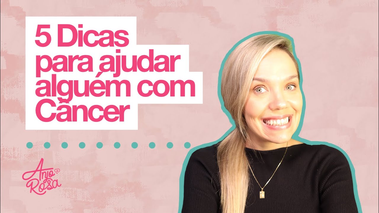 SAIBA COMO AJUDAR ALGUÉM COM CÂNCER | ANJO ROSA