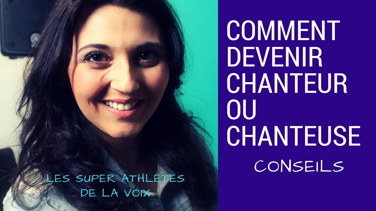 COMMENT DEVENIR CHANTEUSE \conseils