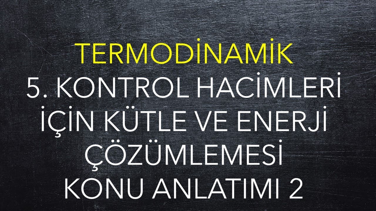 Termodinamik, 5. Hafta, 2. Ders, Kontrol Hacimleri İçin Kütle ve Enerji çözümlemesi