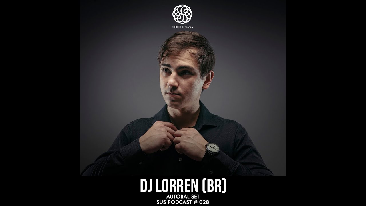 Subliminal Senses Podcast 028 - DJ Lorren (Br) - 100% Autoral Set