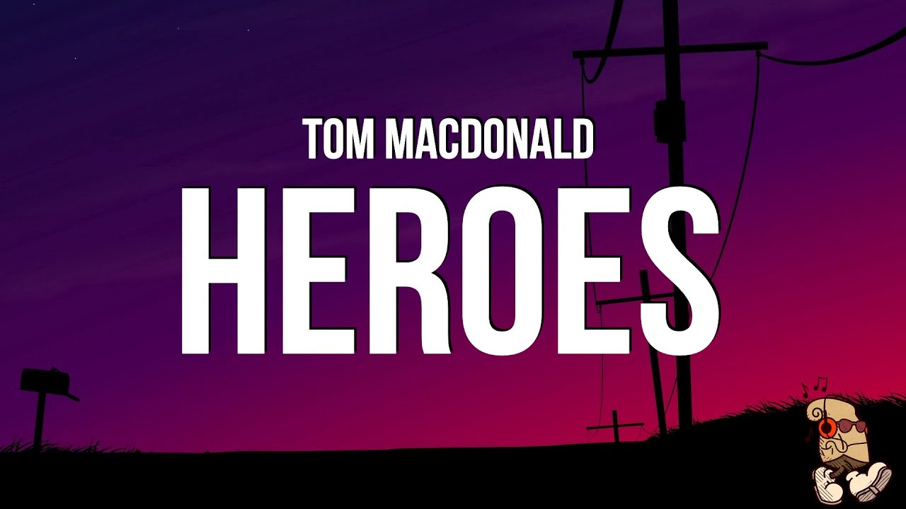 Tom MacDonald - Heroes (Lyrics)