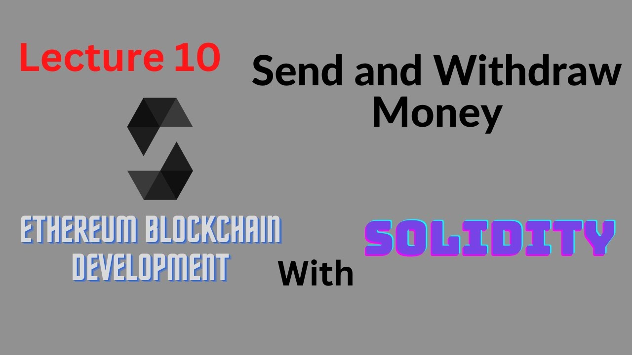 Lecture 10 - Send and Withdraw Money - Ethereum Blockchain Development -  Computics Technologies