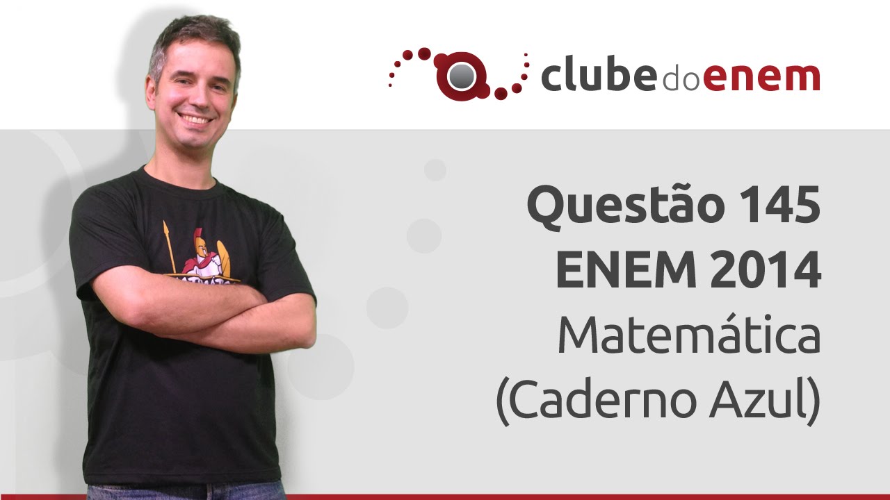 Quest&atilde;o 145 ENEM 2014 Matem&aacute;tica (Caderno Azul) - Clube do Enem