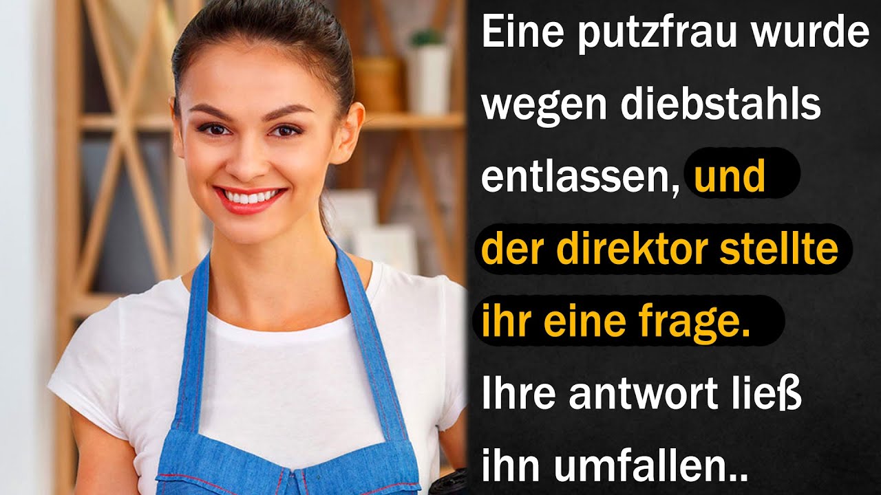 Eine putzfrau wurde wegen diebstahls entlassen, und der direktor stellte ihr eine frage..