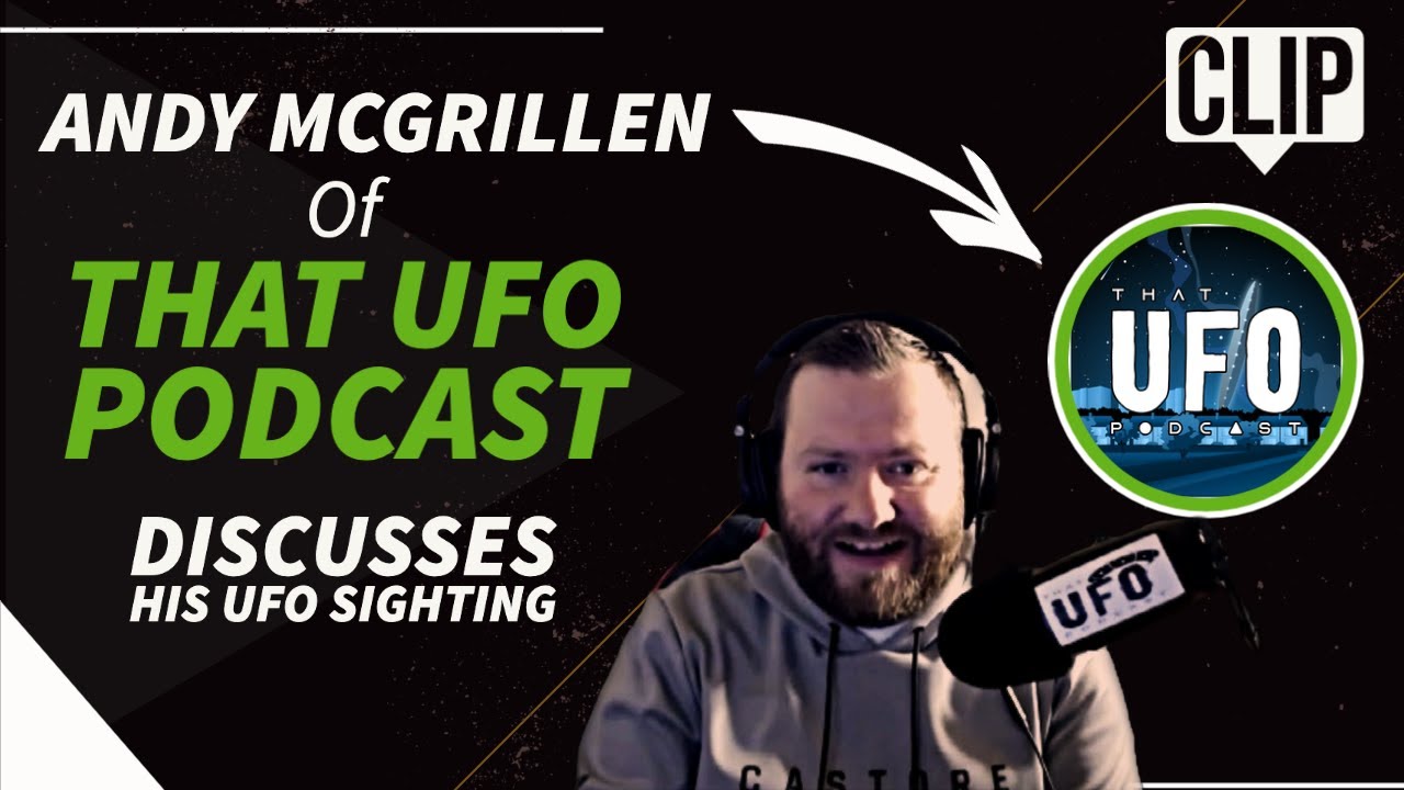 Andy McGrillen of @ThatUFOPodcast Discusses His Own Personal  UFO sightings