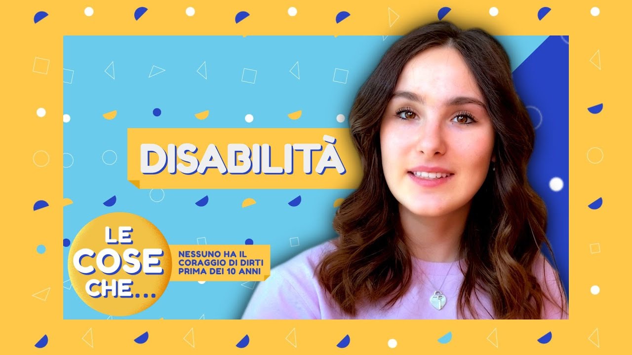 LE COSE CHE... NESSUNO HA IL CORAGGIO DI DIRTI PRIMA DEI 10 ANNI - Disabilità