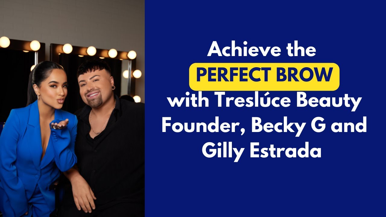 Achieve the Perfect Brow Tutorial with Treslúce Beauty Founder, Becky G and Gilly Estrada