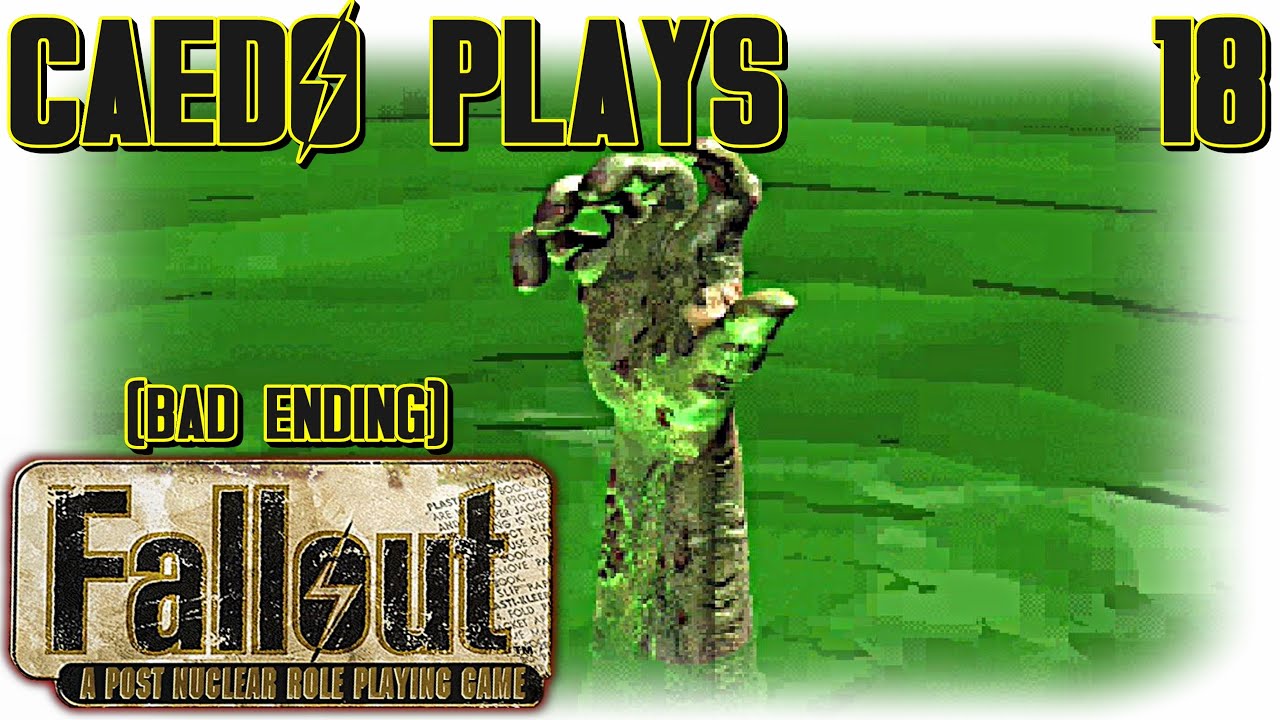 The BAD Ending - Caedo Plays Fallout 1 #18