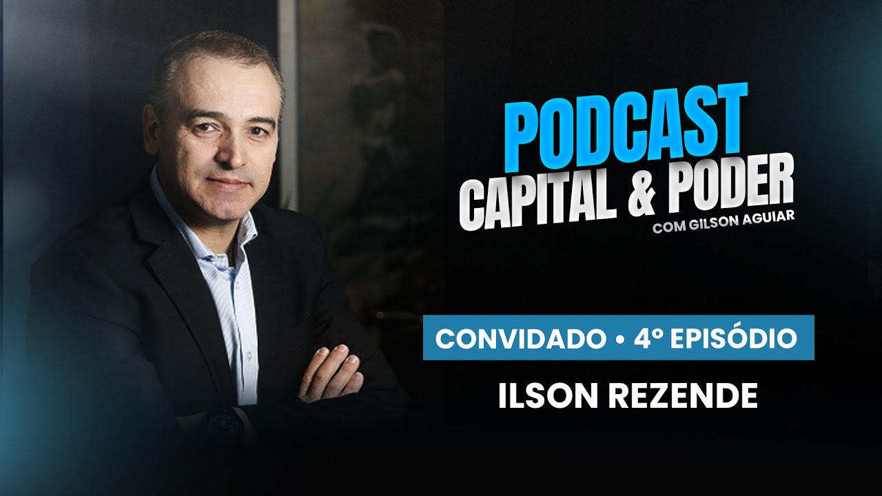 Capital & Poder - convidado Ilson Rezende #004