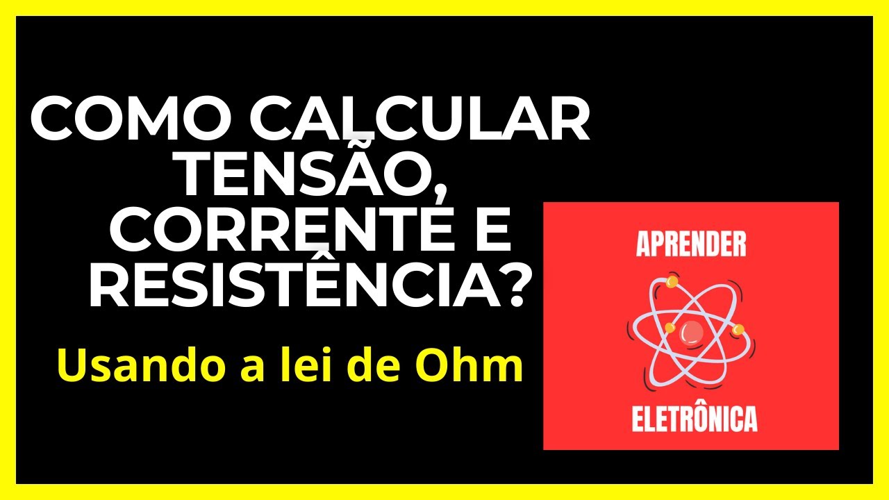 COMO CALCULAR TENSÃO, CORRENTE E RESISTÊNCIA, USANDO A LEI DE OHM ?