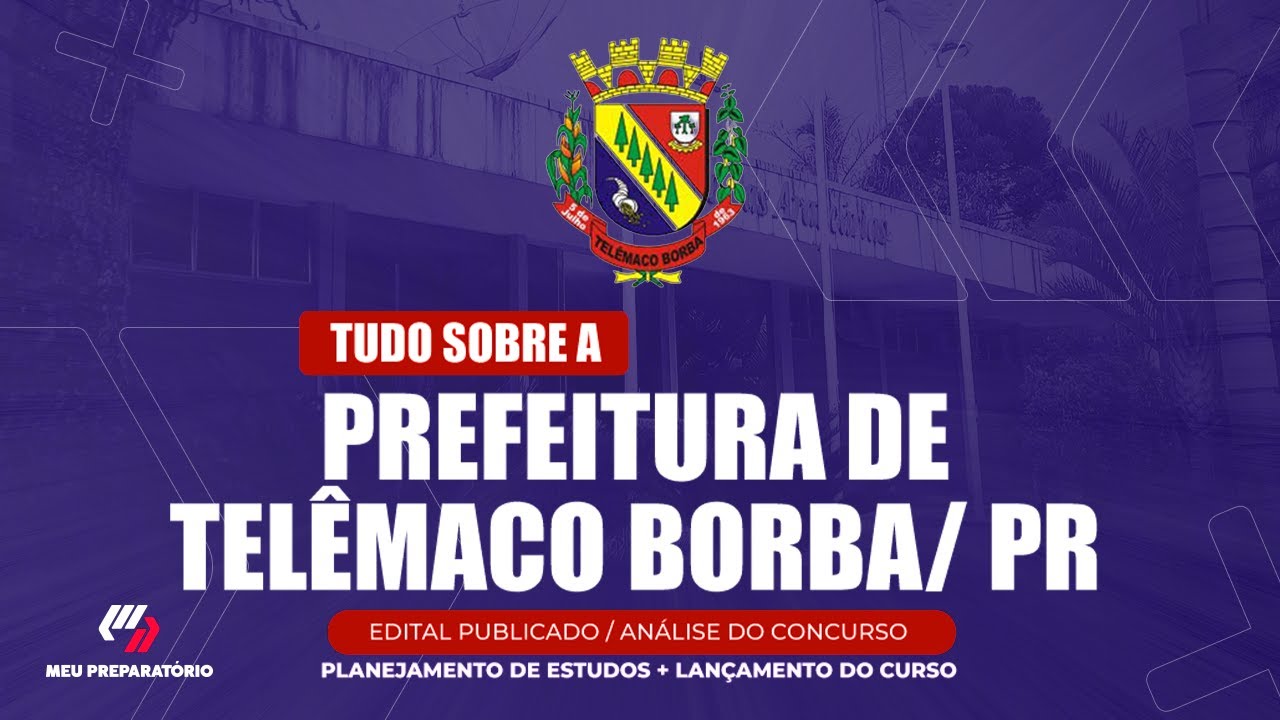 CONCURSO PREFEITURA DE TELÊMACO BORBA/PR + PLANEJAMENTO DE ESTUDOS (EDITAL PUBLICADO)