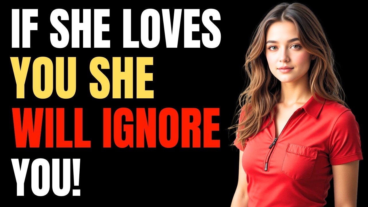 If She Loves You, She Will Ignore You!(Female Psychology)