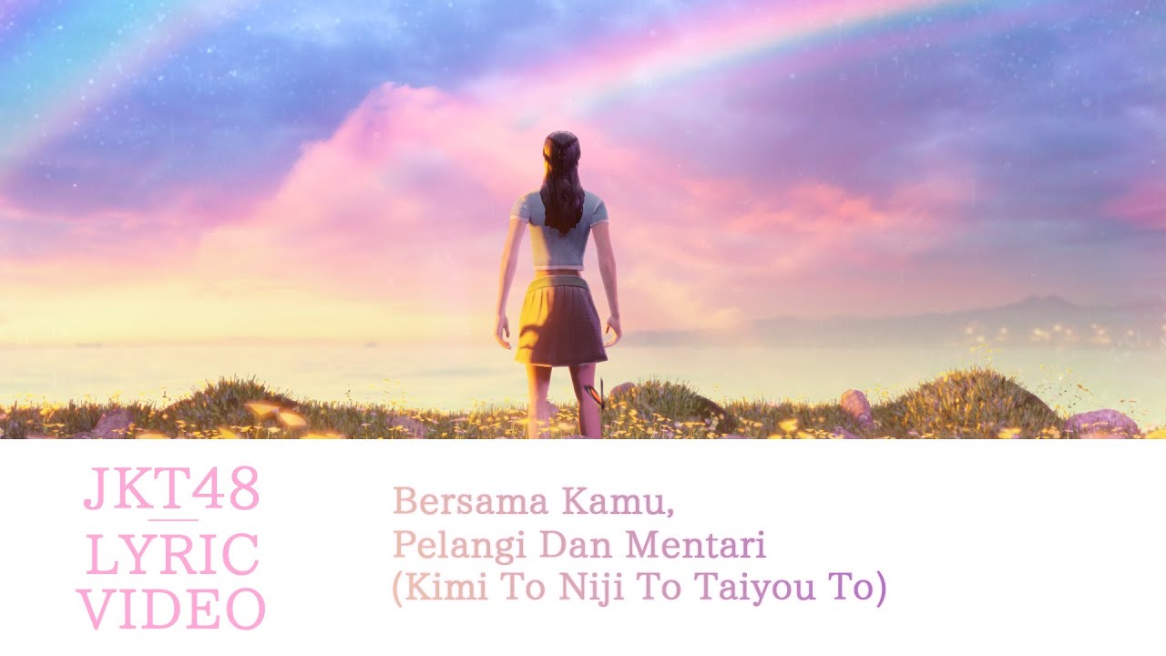 [Official Lyric Video] Bersama Kamu, Pelangi Dan Mentari (Kimi To Niji To Taiyou To) - JKT48