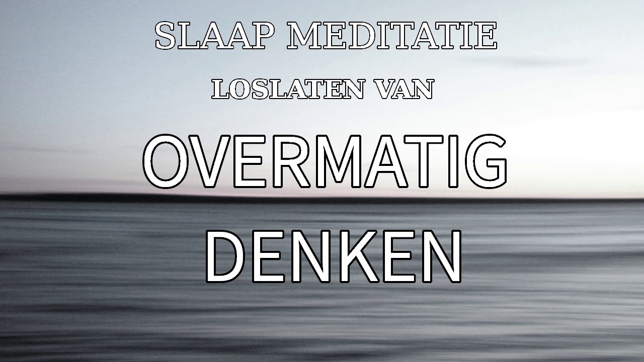 Slaap Meditatie om Overmatig Denken Los te Laten
