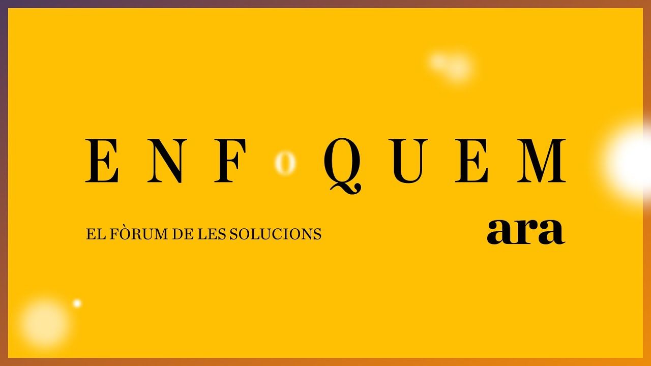 Enfoquem: el Fòrum de les Solucions del diari ARA