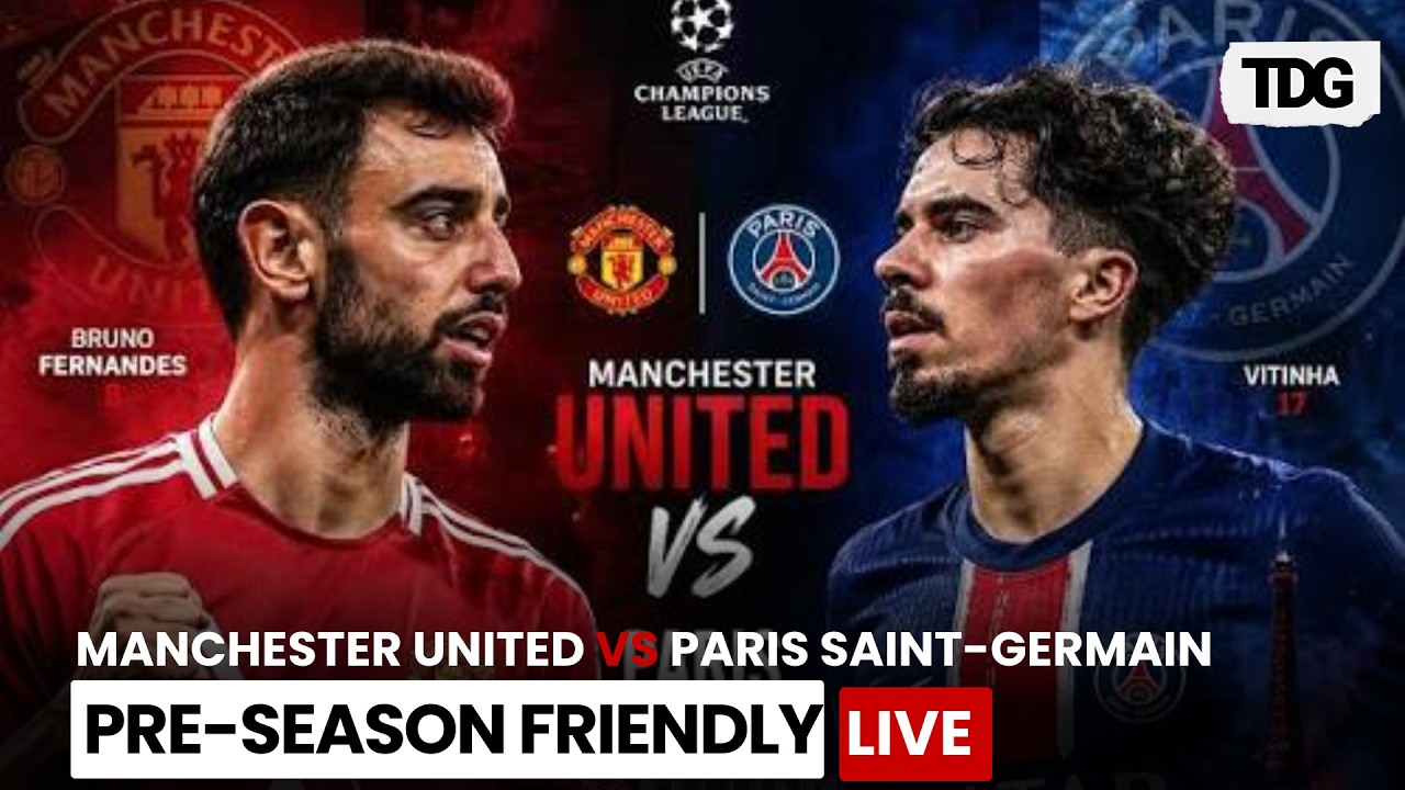 WATCH LIVE | Manchester United Vs Paris Saint-Germain | Pre-Season Friendly | Live