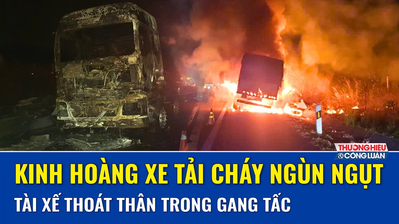 Biển lửa: Cháy xe tải trên cao tốc Phan Thiết - Dầu Giây, tài xế thoát thân ngoạn mục