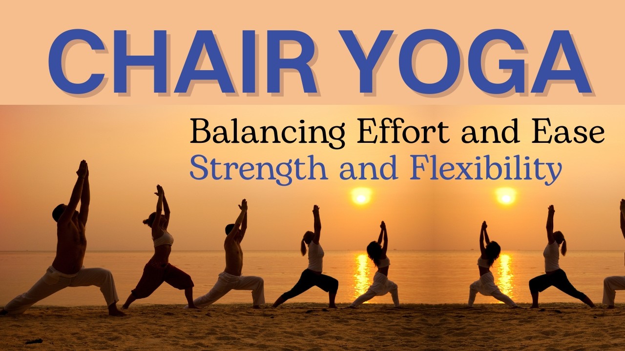 Chair Yoga - Balancing Effort and Ease