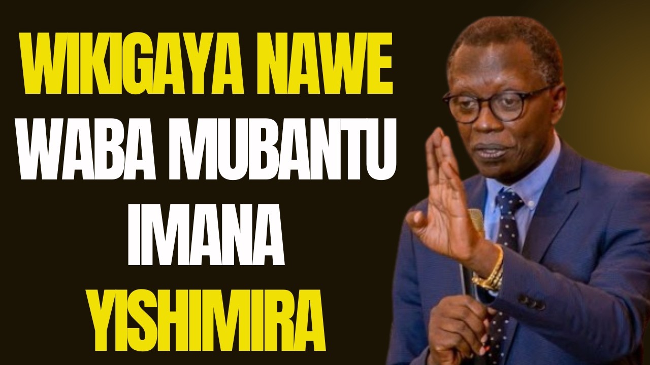 WIKIGAYA NAWE WABA MUBANTU IMANA YISHIMIRA  ||   Pst. Antoine RUTAYISIRE