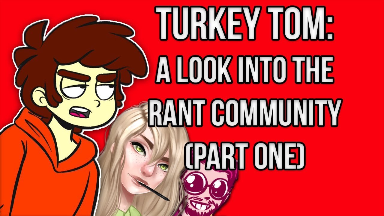 TURKEY TOM - A Look into the Rant Community (PART ONE)