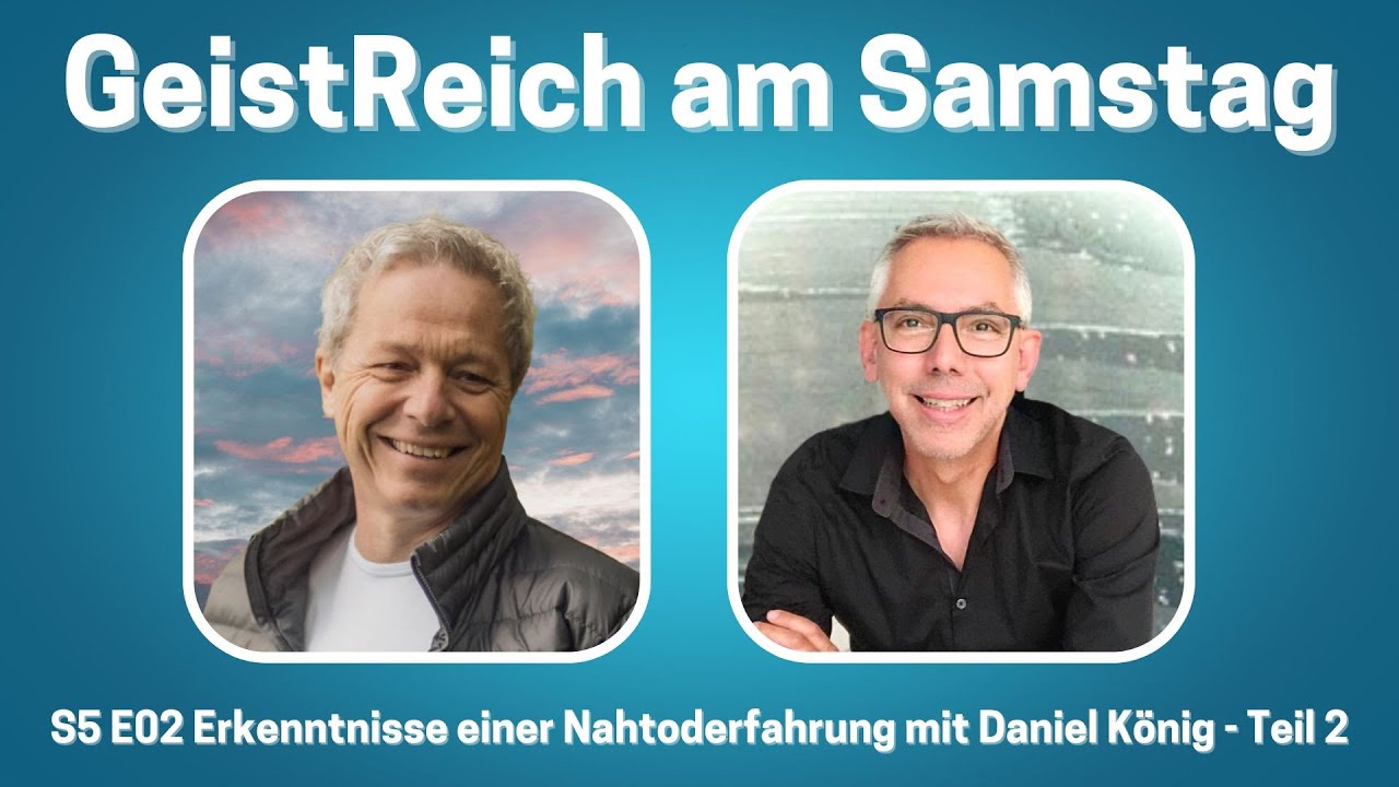 Erkenntnisse einer Nahtoderfahrung mit Daniel König - Teil 2 / S5E02