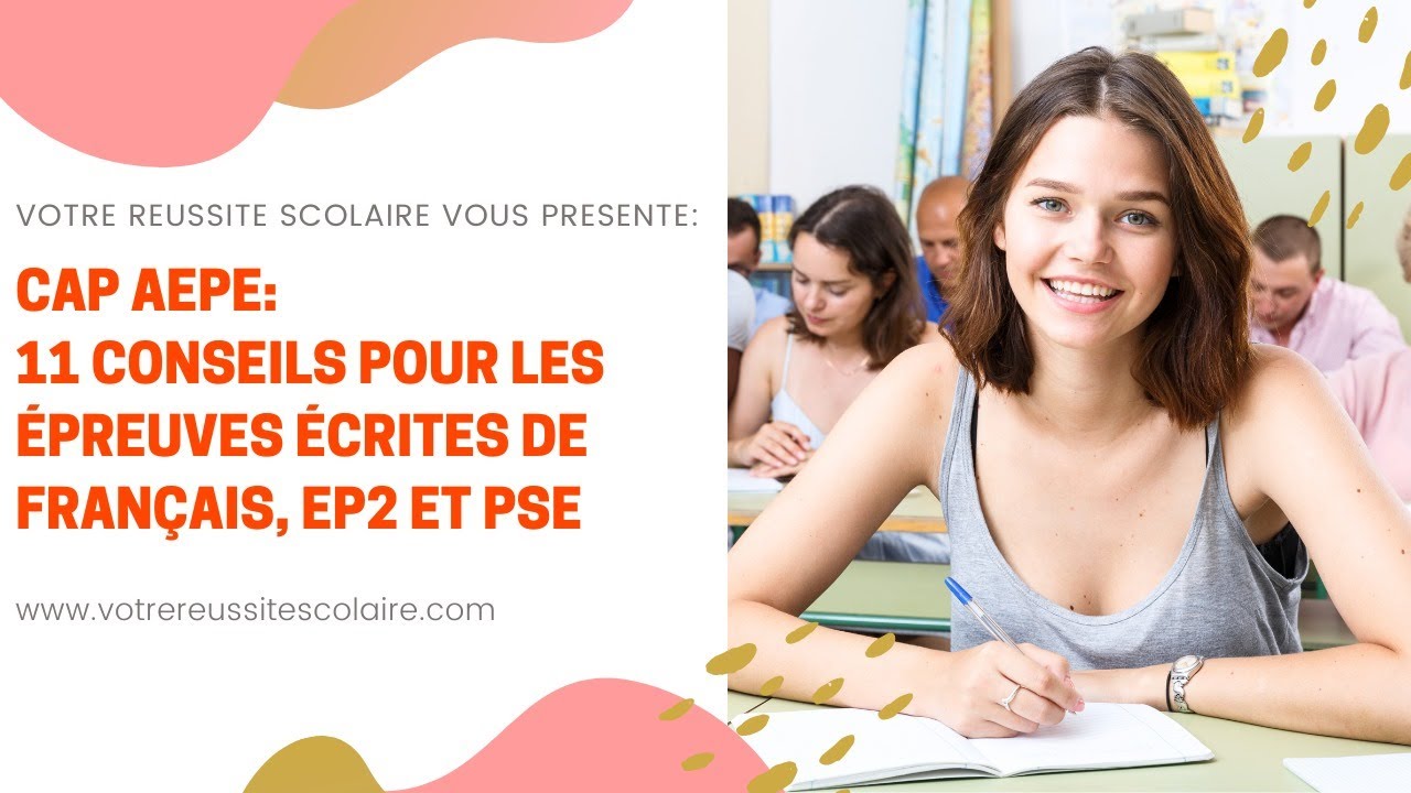 11 CONSEILS pour les épreuves écrites CAP AEPE EP2- PSE- FRANÇAIS