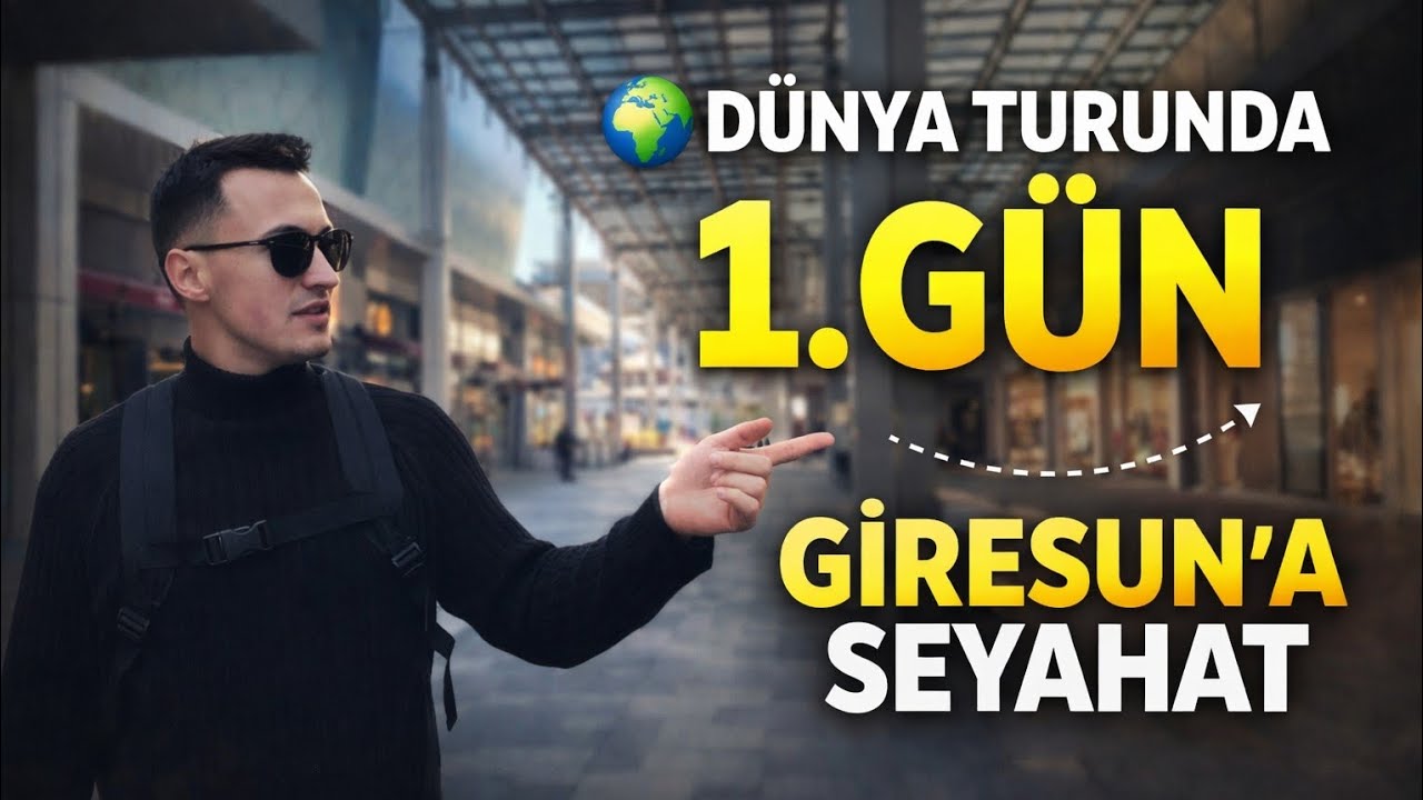 DÜNYA TURUNDA 1. GÜN: GİRESUN’A SEYAHAT