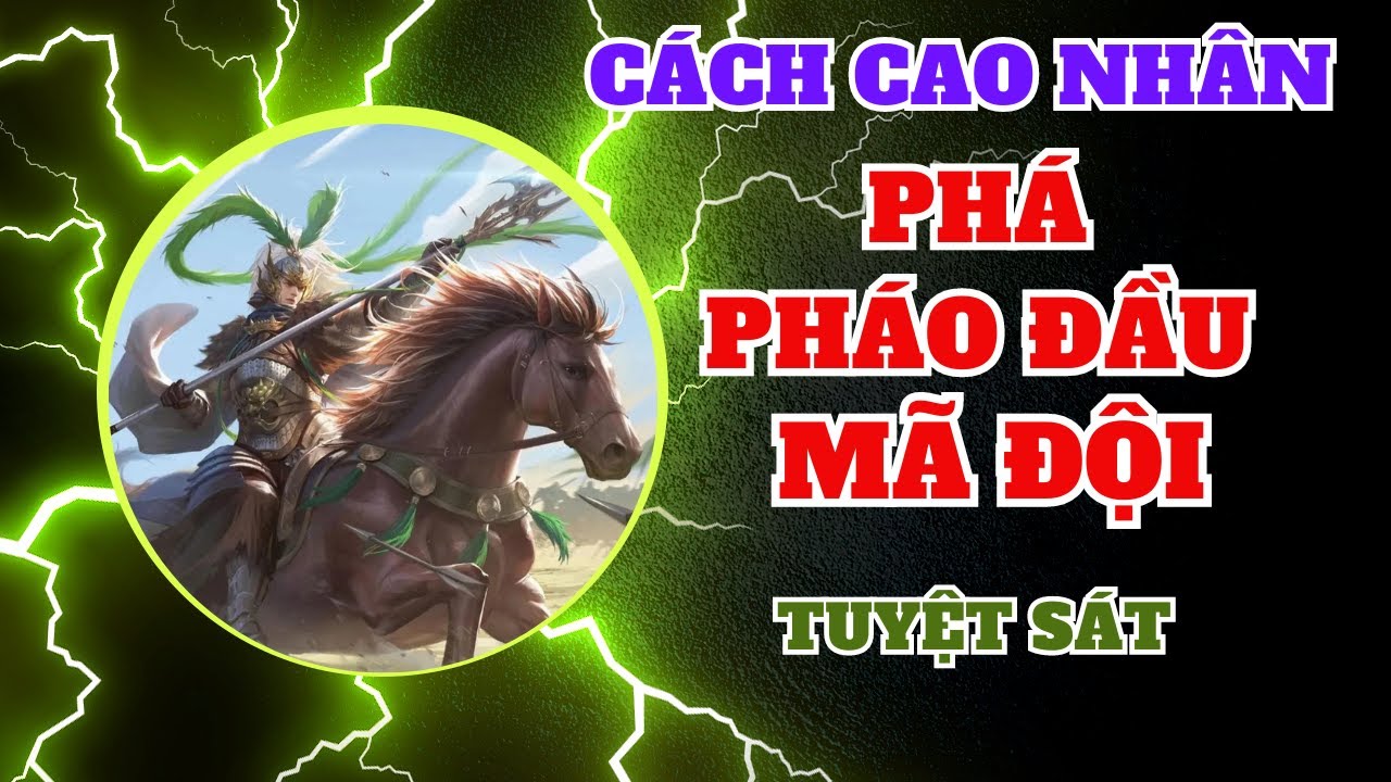 Cách cao nhân phá PHÁO ĐẦU MÃ ĐỘI tuyệt hay