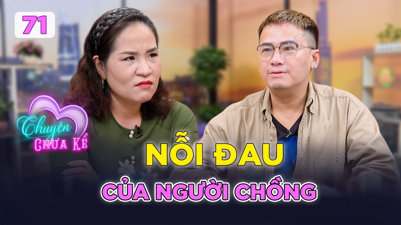 Chuyện Chưa Kể #71|3 lần vợ phủ nhận ngoại tình, chồng quyết tâm tìm bằng chứng và cái kết trắng tay