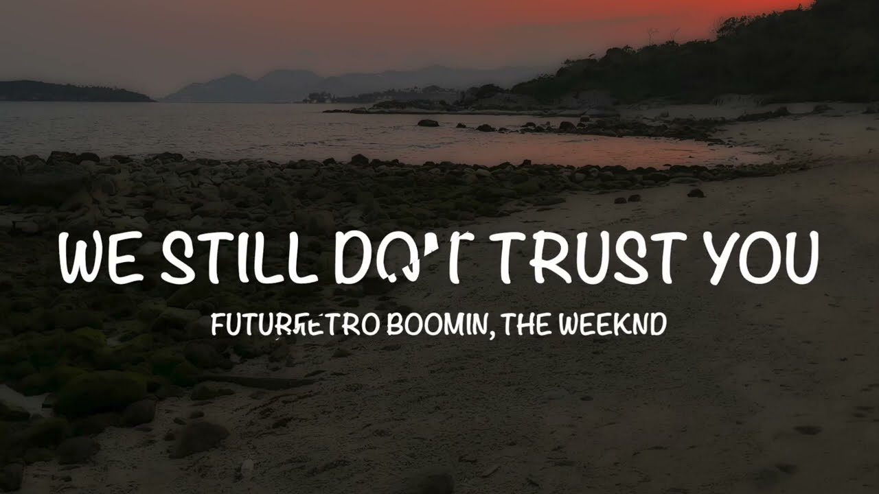 Future, Metro Boomin, The Weeknd - We Still Don't Trust You - Lyrics