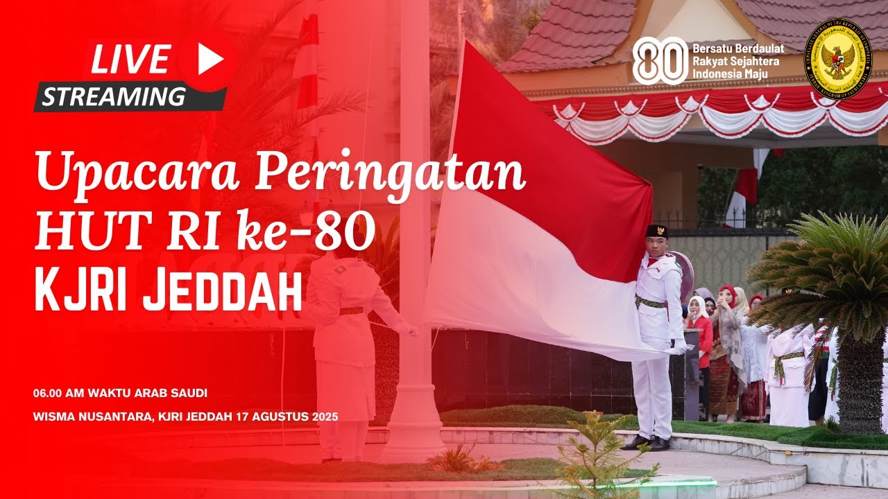 LIVE​​❗ Upacara Peringatan Hari Ulang Tahun Republik Indonesia Ke-80 di Wisma Indonesia, KJRI Jeddah
