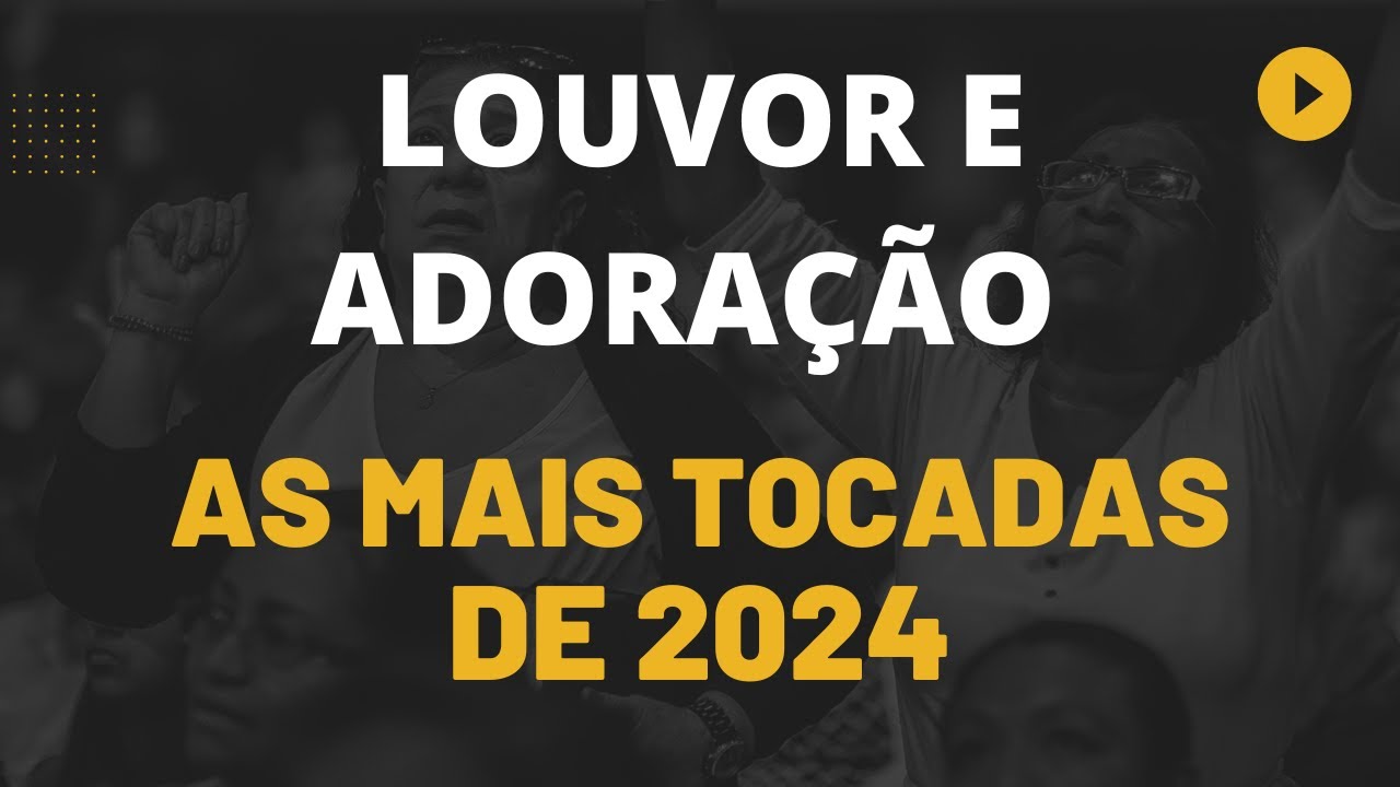 O MELHOR DA MÚSICA GOSPEL | LOUVOR E ADORAÇÃO | AS MAIS TOCADAS 2024