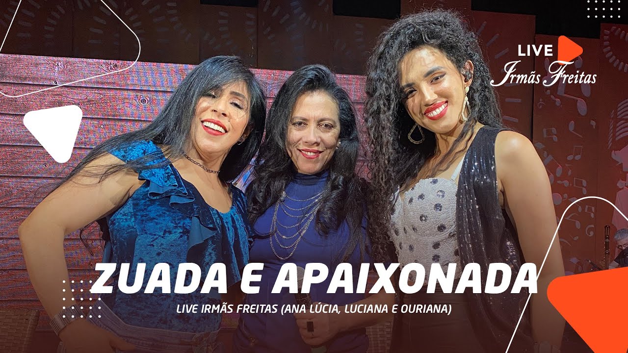 Zuada e Apaixonada - Irmãs Freitas (Ana Lúcia, Luciana e Ouriana) - Live