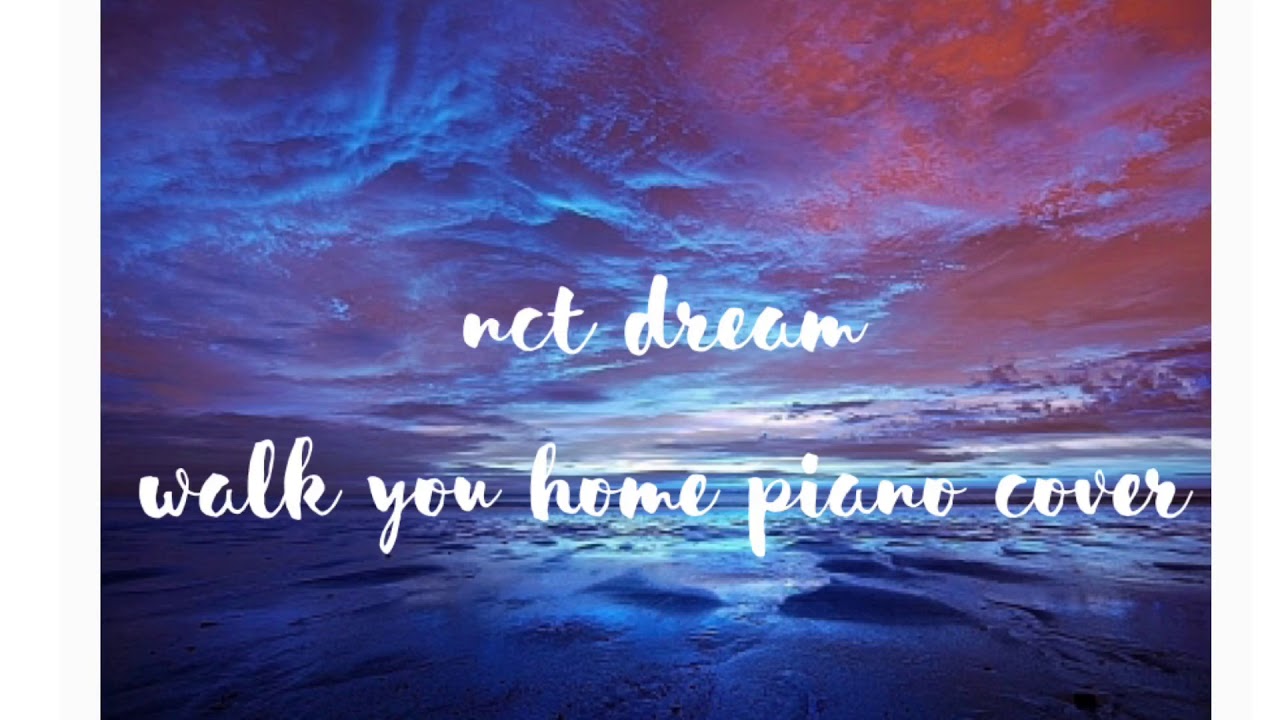 walk you home piano cover - nct dream