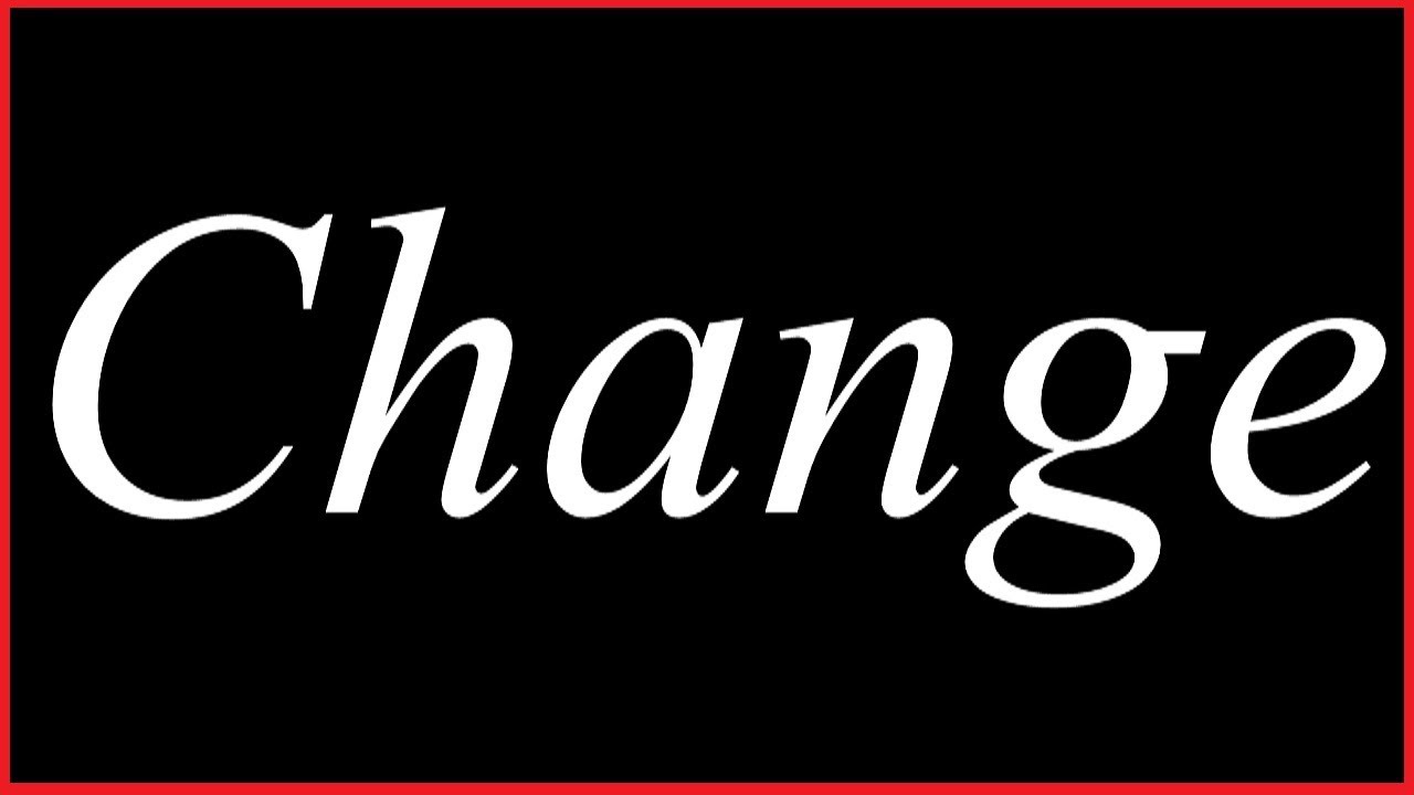 Change.