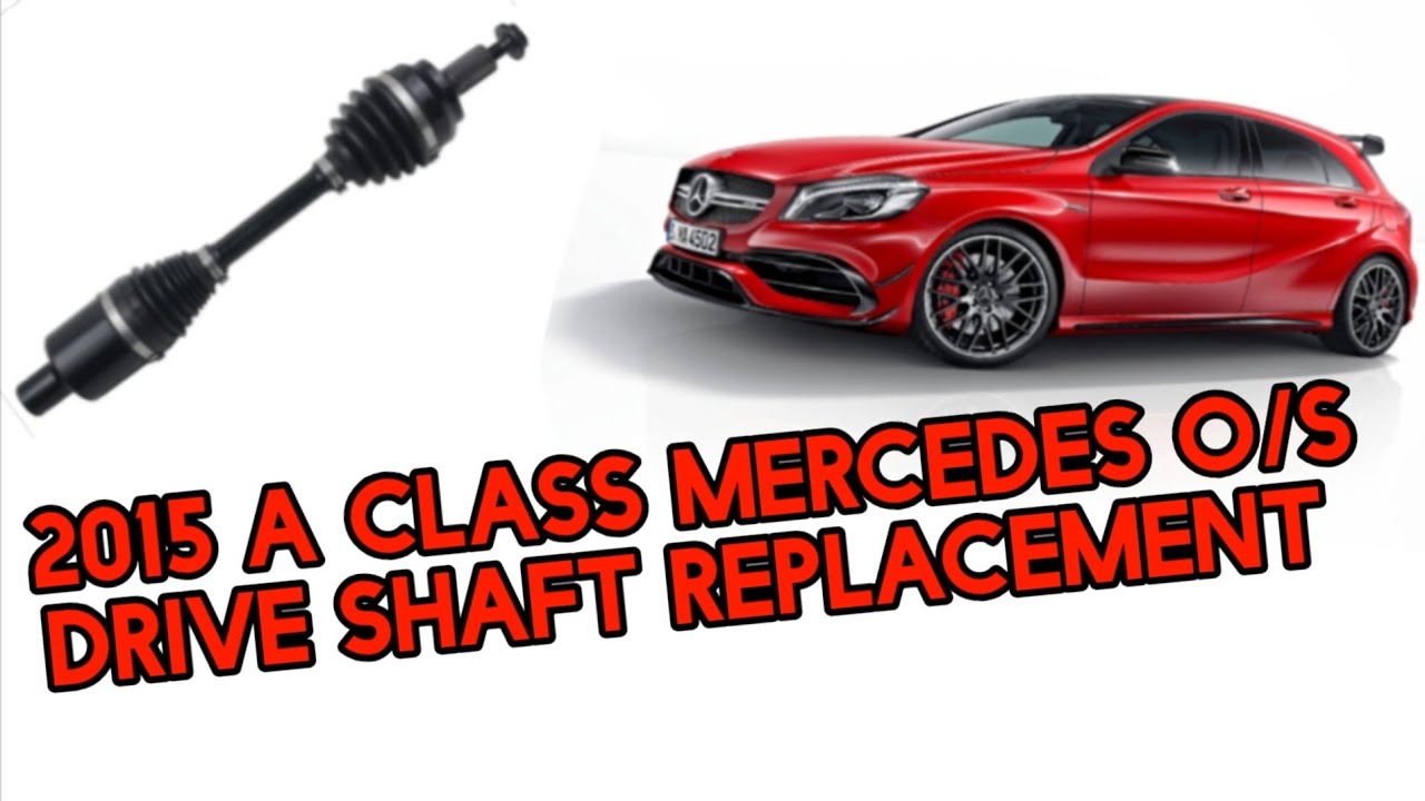 MERCEDES A CLASS DRIVESHAFT REPLACEMENT