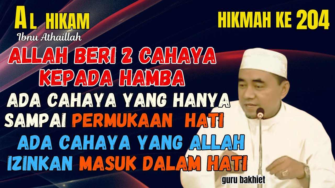 AL-HIKAM HIKMAH KE 204 Allah beri 2 cahaya kepada hamba. guru bakhiet