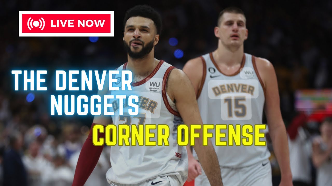 FILM ROOM: DENVER NUGGETS CORNER OFFENSE | HOW THE NUGGETS MAKE READS AND FLOW OFFENSIVELY