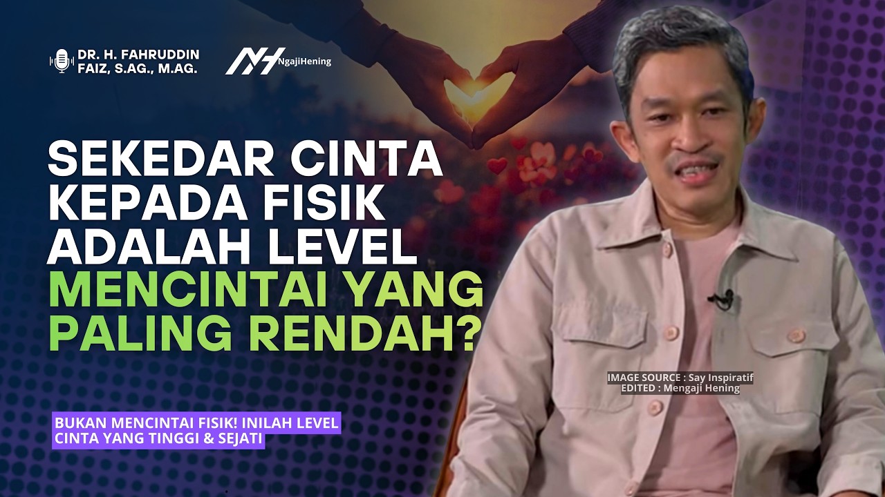 Bukan Mencintai Fisik! Inilah Level Cinta yang Tinggi & Sejati | Dr Fahruddin Faiz | Ngaji Filsafat