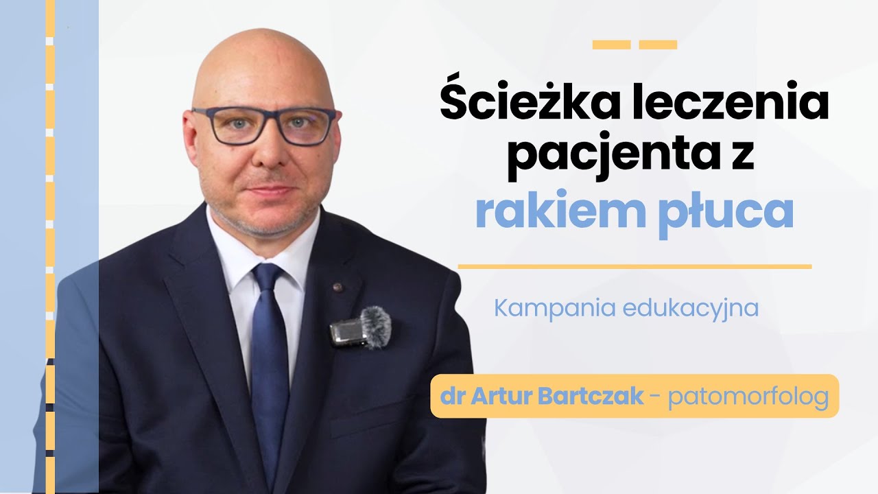 Ścieżka leczenia pacjenta z rakiem płuca - dr Artur Bartczak - patomorfolog