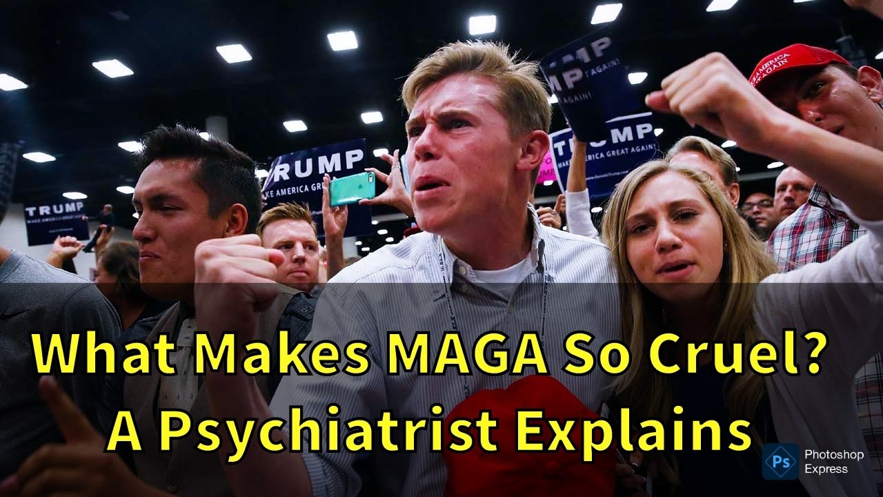 What Makes Trump & MAGA So Cruel? A Psychiatrist Explains