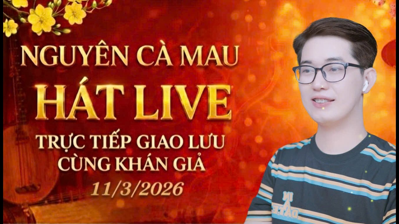 Nguyên Cà Mau hát live trực tiếp giao lưu cùng khán giả 11/3/2026