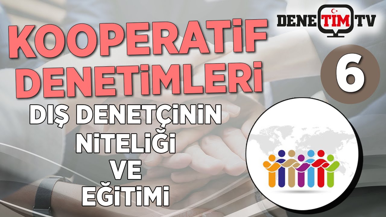 Kooperatif Denetimleri | Dış Denetçinin Nitelikleri ve Eğitimleri