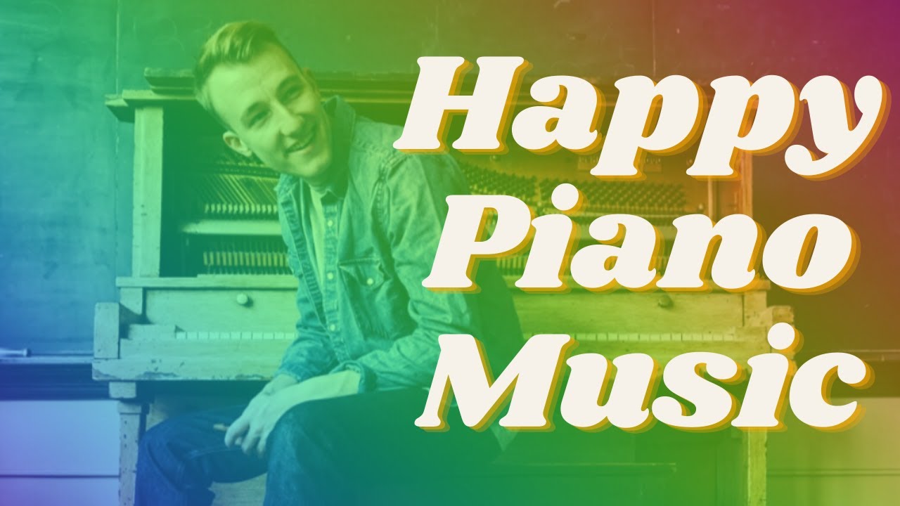 Upbeat Piano Music To Lift Your Spirits | Happy Music