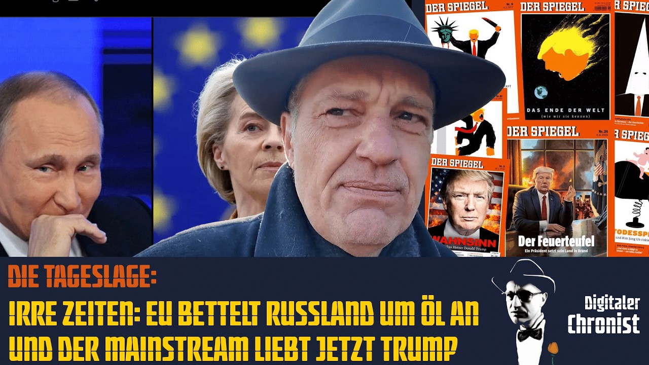 Die Tageslage: Irre Zeiten: EU bettelt Russland um Öl an und der Mainstream liebt jetzt Trump