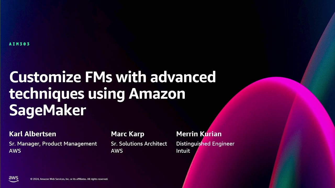 AWS re:Invent 2024 - Customize FMs with advanced techniques using Amazon SageMaker (AIM303)