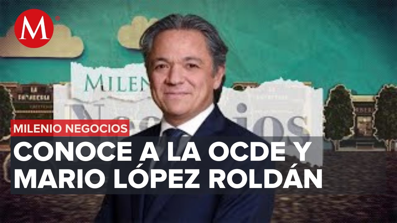 ¿Qué es y cómo funciona la OCDE?: Mario López Roldán  | Milenio Negocios