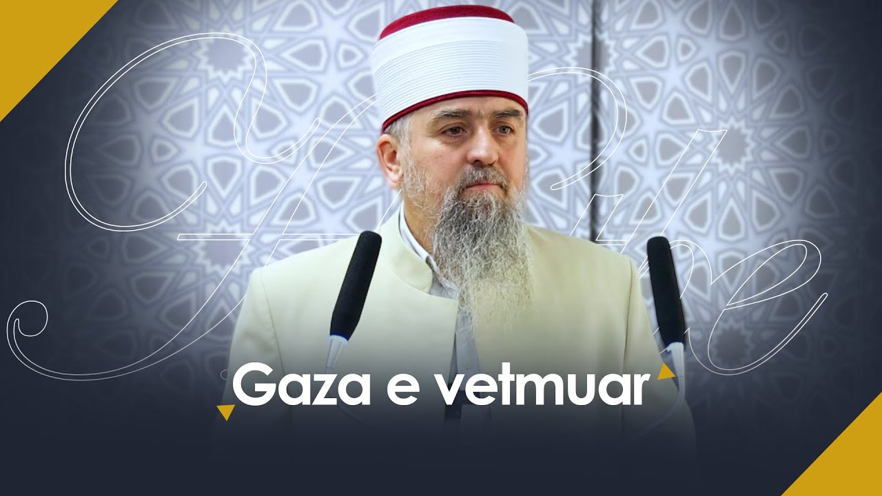 [HUTBE] - Gaza e vetmuar - Hoxhë Dhulkarnejn Ramadani